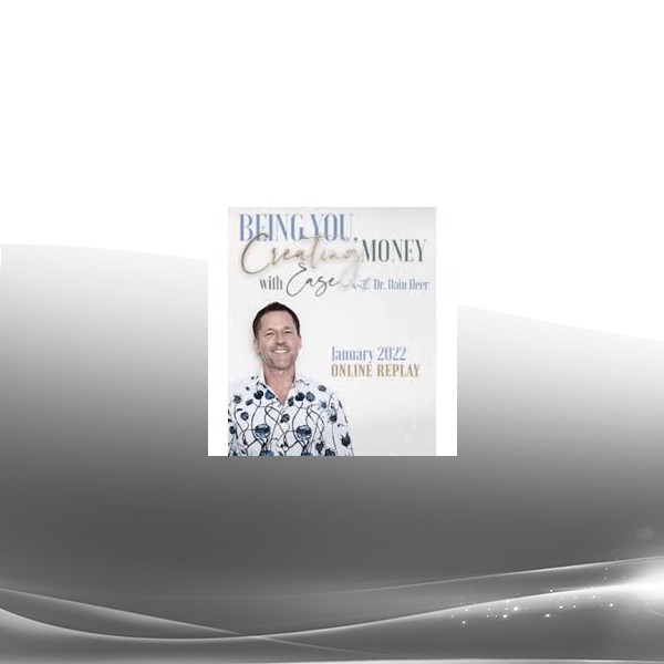 Dr. Dain Heer - Being You Creating Money