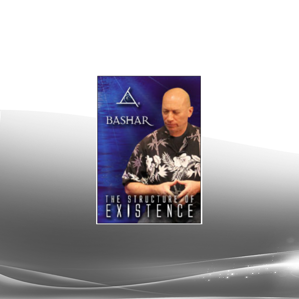 Bashar - The Structure of Existence
