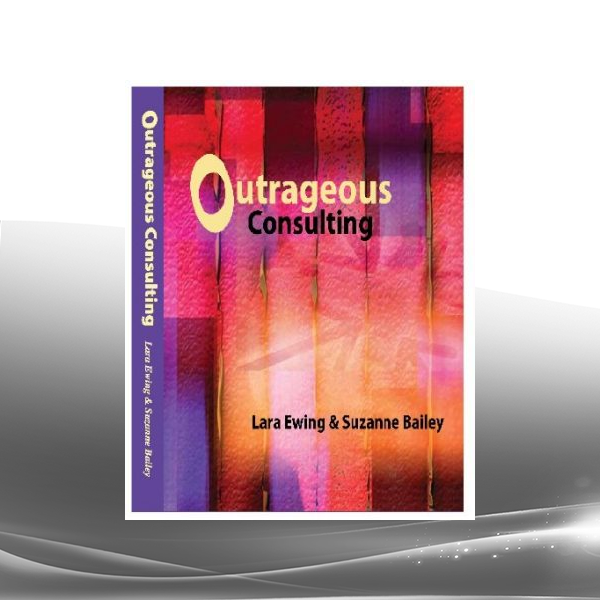 Lara Ewing & Suzanne Bailey - Outrageous Consulting Behavior