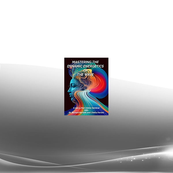 Richard Bartlett & Chella Ferrow - MASTERING THE DYNAMIC ENERGETICS OF THE WAVE