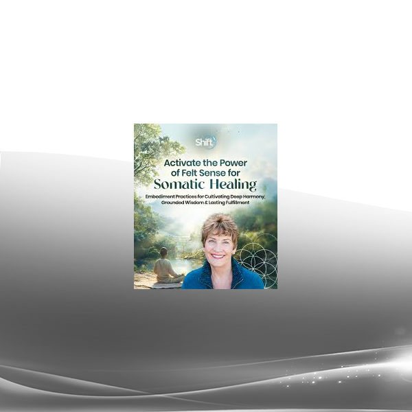 Suzanne Scurlock - Activate the Power of Felt Sense for Somatic Healing 2024