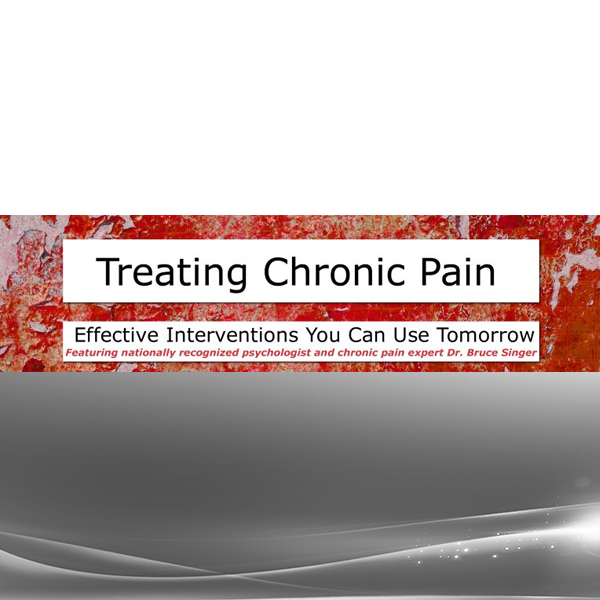 Bruce Singer - Treating Chronic Pain: Effective interventions you can use tomorrow