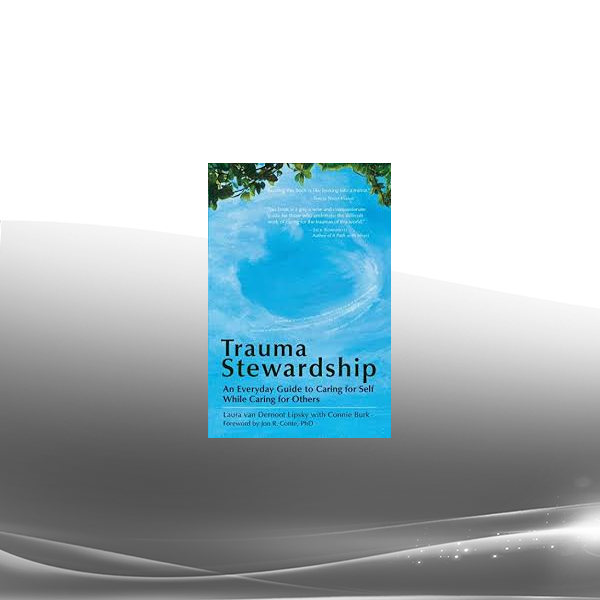 Laura van Dernoot Lipsky - Trauma Stewardship: An Everyday Guide to Caring for Self While Caring for Others
