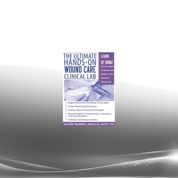 Kim Saunders - The Ultimate Hands-On Wound Care Clinical Lab
