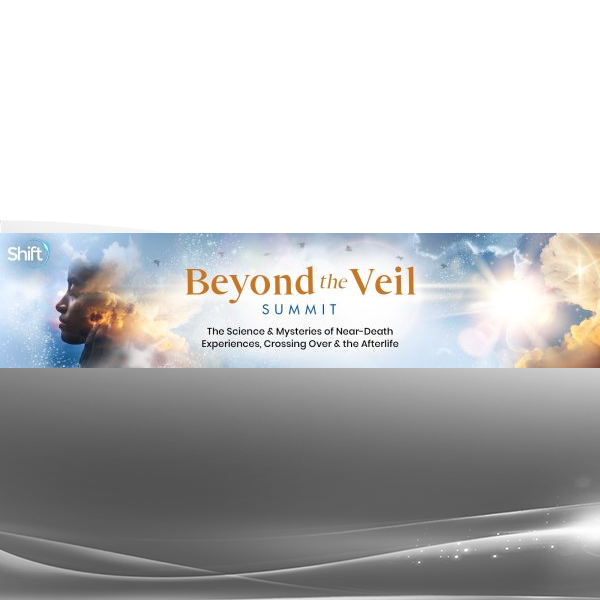 The Shift Network - Insightful Voices From the Beyond the Veil Summit
