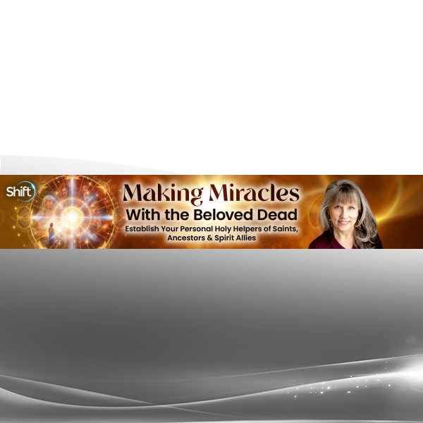 Perdita Finn Making Miracles With the Beloved Dead 2025 online course